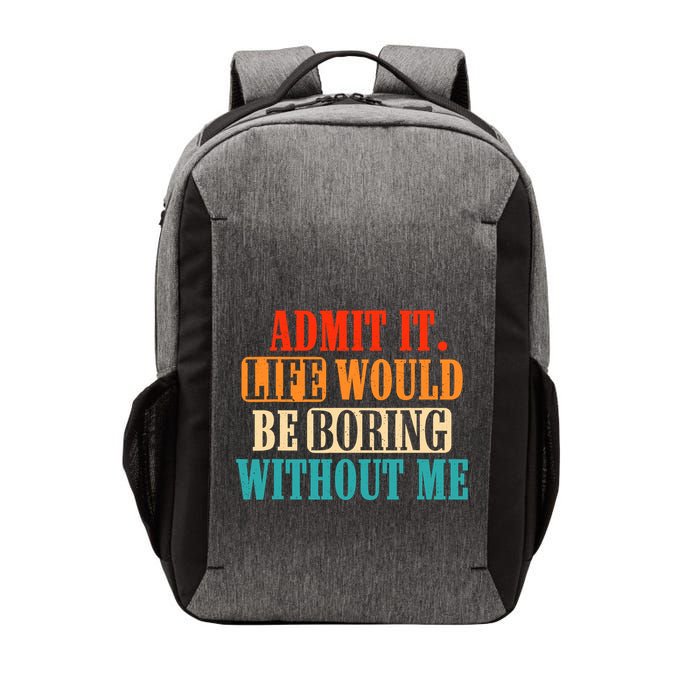 Admit It Life Would Be Boring Without Me Funny Saying Vector Backpack