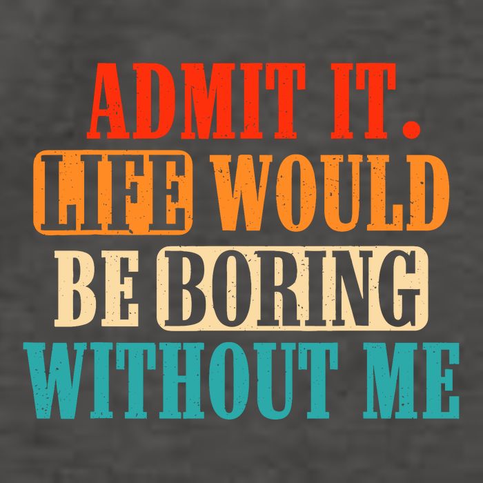Admit It Life Would Be Boring Without Me Funny Saying Vector Backpack