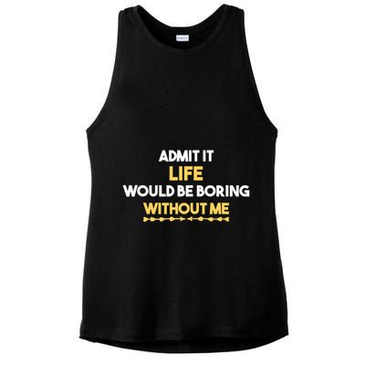 Admit It Life Would Be Boring Without Me Retro Humor Ladies PosiCharge Tri-Blend Wicking Tank