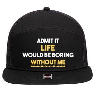 Admit It Life Would Be Boring Without Me Retro Humor 7 Panel Mesh Trucker Snapback Hat