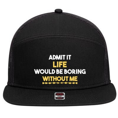Admit It Life Would Be Boring Without Me Retro Humor 7 Panel Mesh Trucker Snapback Hat