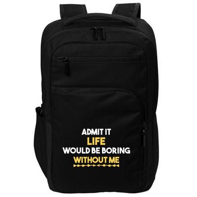 Admit It Life Would Be Boring Without Me Retro Humor Impact Tech Backpack
