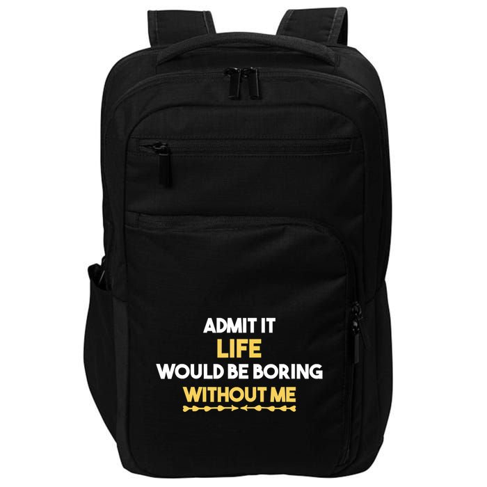 Admit It Life Would Be Boring Without Me Retro Humor Impact Tech Backpack