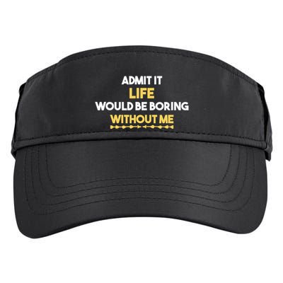 Admit It Life Would Be Boring Without Me Retro Humor Adult Drive Performance Visor