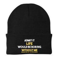 Admit It Life Would Be Boring Without Me Retro Humor Beanie