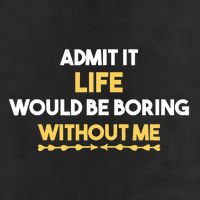 Admit It Life Would Be Boring Without Me Retro Humor Beanie