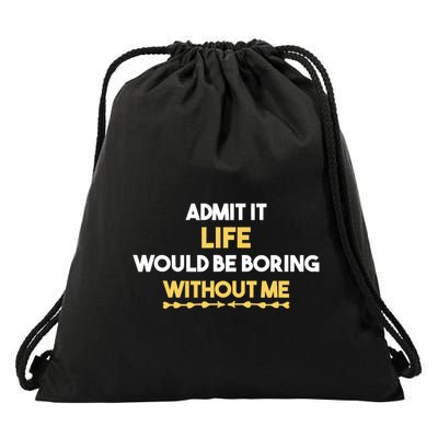 Admit It Life Would Be Boring Without Me Retro Humor Drawstring Bag