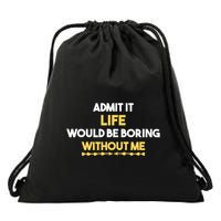 Admit It Life Would Be Boring Without Me Retro Humor Drawstring Bag