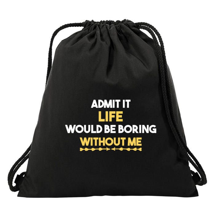 Admit It Life Would Be Boring Without Me Retro Humor Drawstring Bag