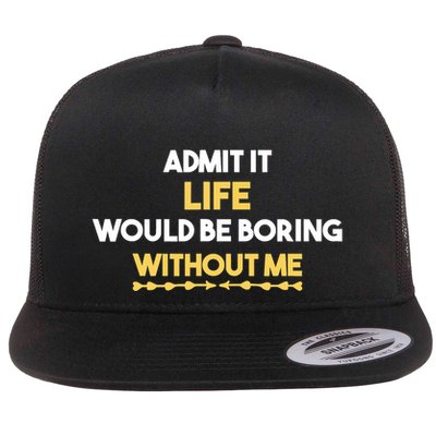 Admit It Life Would Be Boring Without Me Retro Humor Flatbill Hat