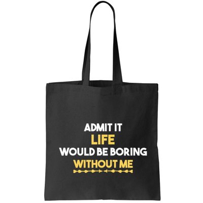 Admit It Life Would Be Boring Without Me Retro Humor Bag
