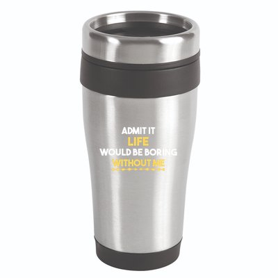 Admit It Life Would Be Boring Without Me Retro Humor 16oz Travel Tumbler
