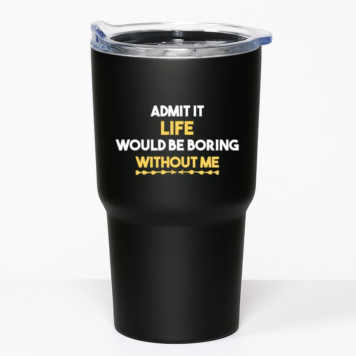Admit It Life Would Be Boring Without Me Retro Humor Tumbler