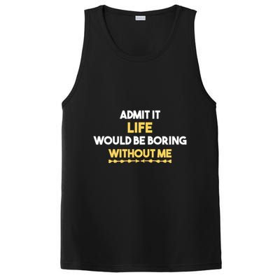 Admit It Life Would Be Boring Without Me Retro Humor PosiCharge Competitor Tank