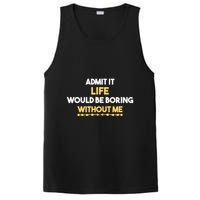 Admit It Life Would Be Boring Without Me Retro Humor PosiCharge Competitor Tank