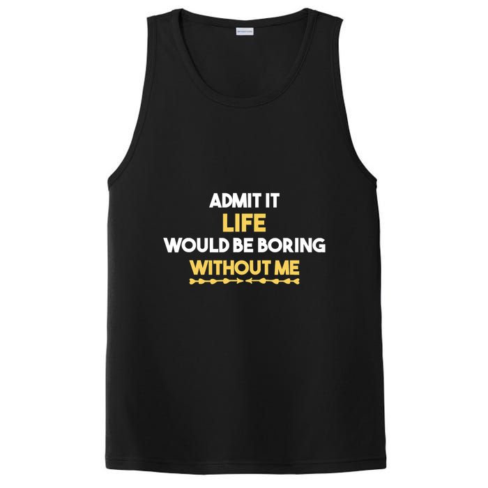Admit It Life Would Be Boring Without Me Retro Humor PosiCharge Competitor Tank