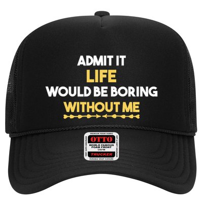 Admit It Life Would Be Boring Without Me Retro Humor Trucker Hat