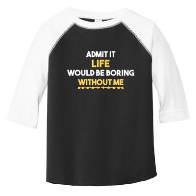 Admit It Life Would Be Boring Without Me Retro Humor Toddler Fine Jersey T-Shirt