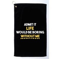 Admit It Life Would Be Boring Without Me Retro Humor Golf Towel