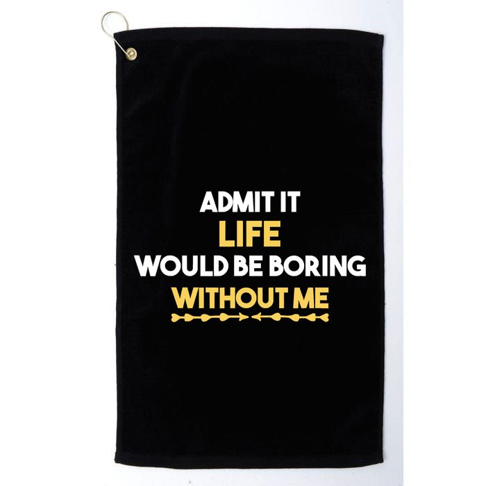 Admit It Life Would Be Boring Without Me Retro Humor Golf Towel