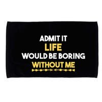 Admit It Life Would Be Boring Without Me Retro Humor Microfiber Hand Towel