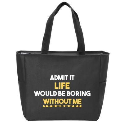 Admit It Life Would Be Boring Without Me Retro Humor Zip Tote Bag