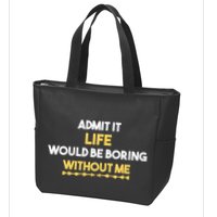 Admit It Life Would Be Boring Without Me Retro Humor Zip Tote Bag