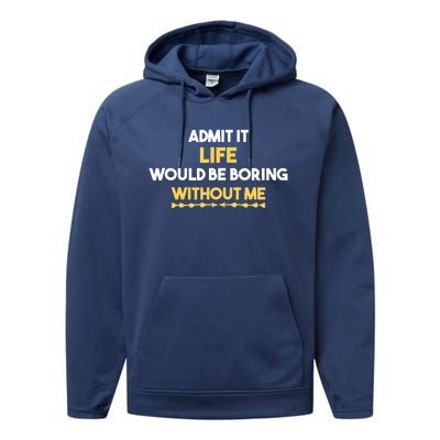 Admit It Life Would Be Boring Without Me Retro Humor Performance Fleece Hoodie