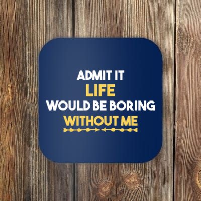 Admit It Life Would Be Boring Without Me Retro Humor Coaster