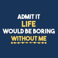 Admit It Life Would Be Boring Without Me Retro Humor Infant Baby Jersey Bodysuit