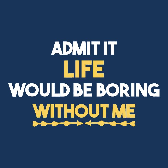 Admit It Life Would Be Boring Without Me Retro Humor Infant Baby Jersey Bodysuit