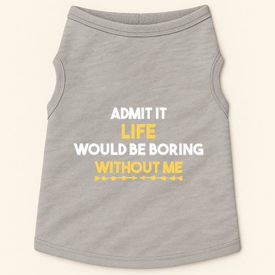 Admit It Life Would Be Boring Without Me Retro Humor Doggie Tank
