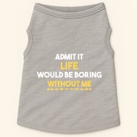 Admit It Life Would Be Boring Without Me Retro Humor Doggie Tank