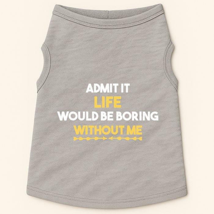 Admit It Life Would Be Boring Without Me Retro Humor Doggie Tank