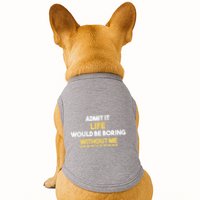 Admit It Life Would Be Boring Without Me Retro Humor Doggie Tank