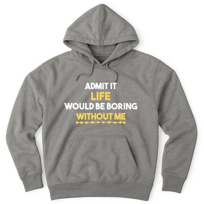 Admit It Life Would Be Boring Without Me Retro Humor Hoodie