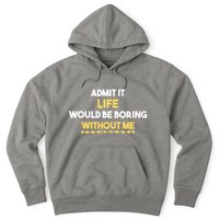 Admit It Life Would Be Boring Without Me Retro Humor Hoodie