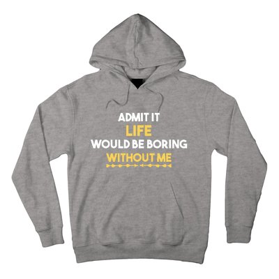 Admit It Life Would Be Boring Without Me Retro Humor Hoodie