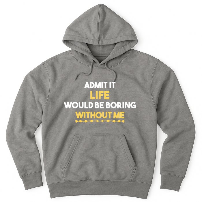 Admit It Life Would Be Boring Without Me Retro Humor Hoodie
