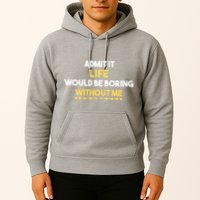 Admit It Life Would Be Boring Without Me Retro Humor Hoodie