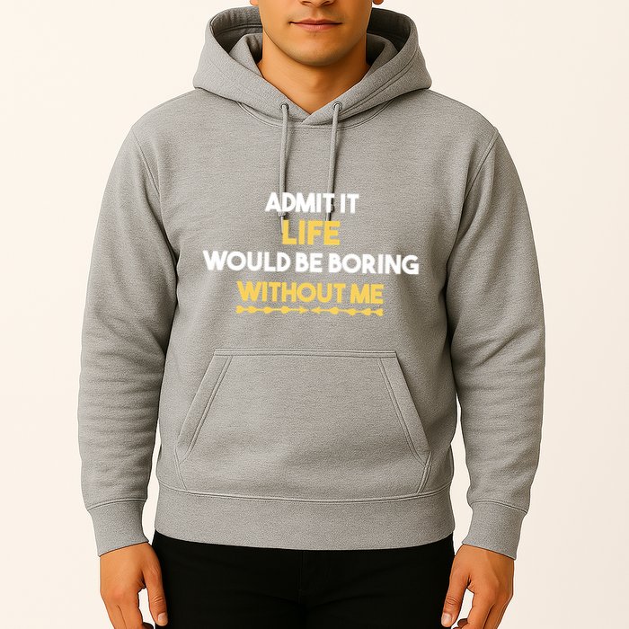 Admit It Life Would Be Boring Without Me Retro Humor Hoodie