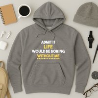 Admit It Life Would Be Boring Without Me Retro Humor Hoodie