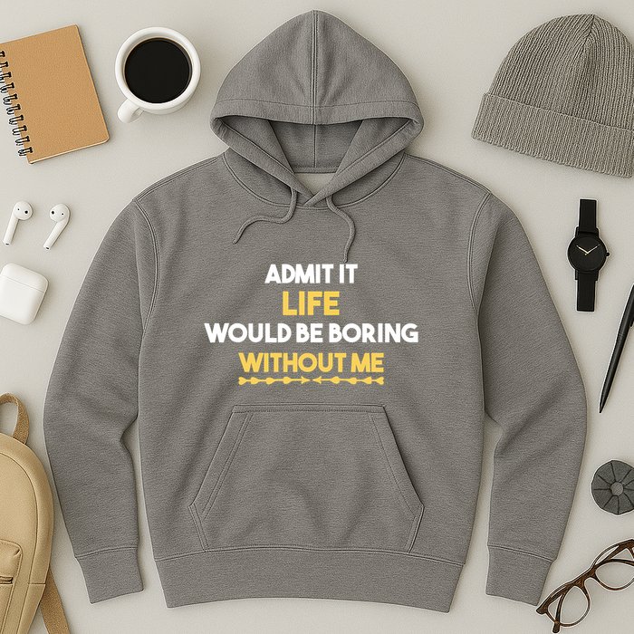 Admit It Life Would Be Boring Without Me Retro Humor Hoodie