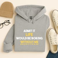 Admit It Life Would Be Boring Without Me Retro Humor Hoodie