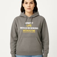 Admit It Life Would Be Boring Without Me Retro Humor Hoodie
