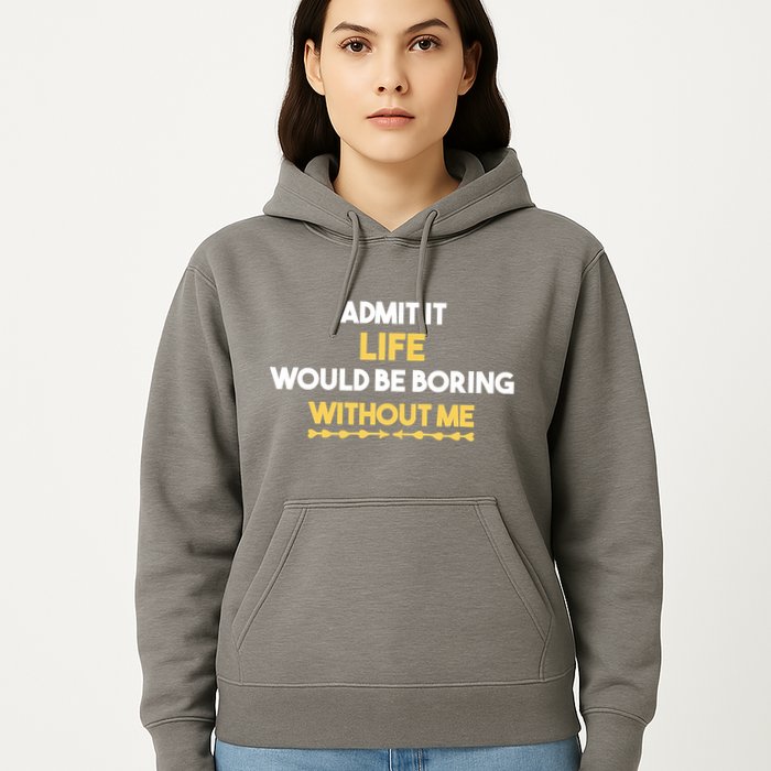 Admit It Life Would Be Boring Without Me Retro Humor Hoodie