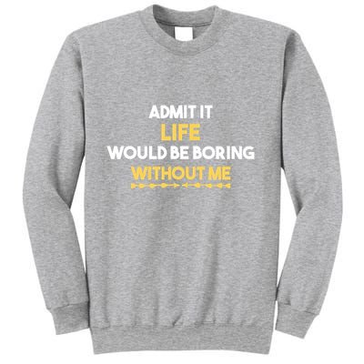 Admit It Life Would Be Boring Without Me Retro Humor Sweatshirt