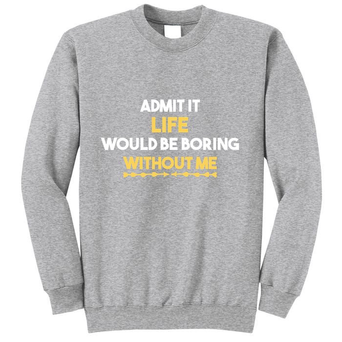 Admit It Life Would Be Boring Without Me Retro Humor Sweatshirt