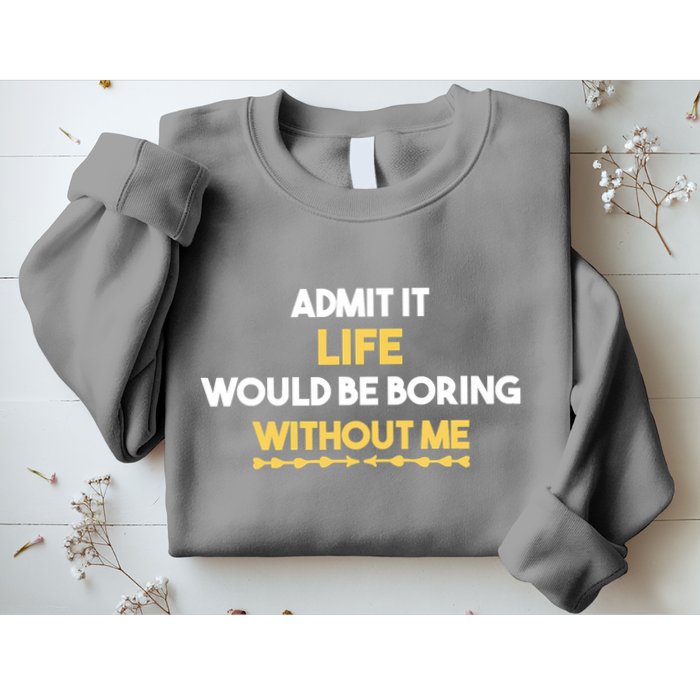 Admit It Life Would Be Boring Without Me Retro Humor Sweatshirt