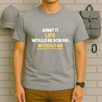Admit It Life Would Be Boring Without Me Retro Humor T-Shirt